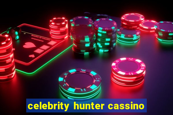 celebrity hunter cassino